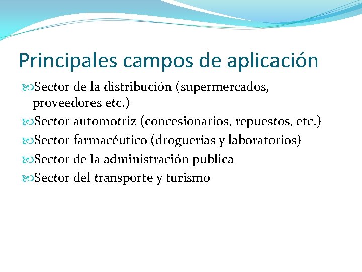 Principales campos de aplicación Sector de la distribución (supermercados, proveedores etc. ) Sector automotriz