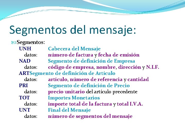 Segmentos del mensaje: Segmentos: UNH Cabecera del Mensaje datos: número de factura y fecha