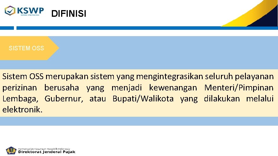 DIFINISI SISTEM OSS Sistem OSS merupakan sistem yang mengintegrasikan seluruh pelayanan perizinan berusaha yang