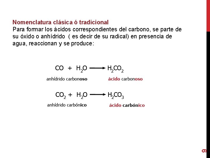 Nomenclatura clásica ó tradicional Para formar los ácidos correspondientes del carbono, se parte de