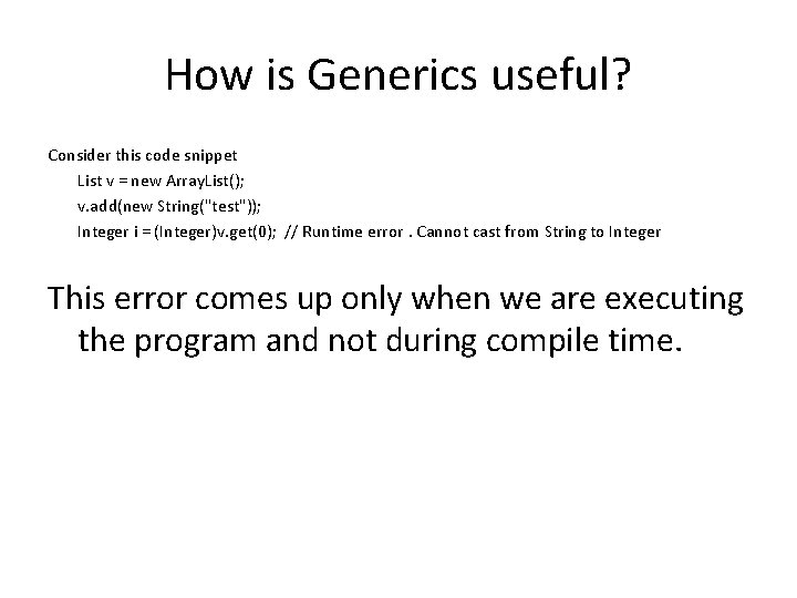 How is Generics useful? Consider this code snippet List v = new Array. List();