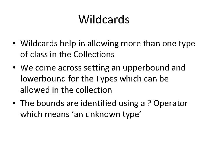 Wildcards • Wildcards help in allowing more than one type of class in the