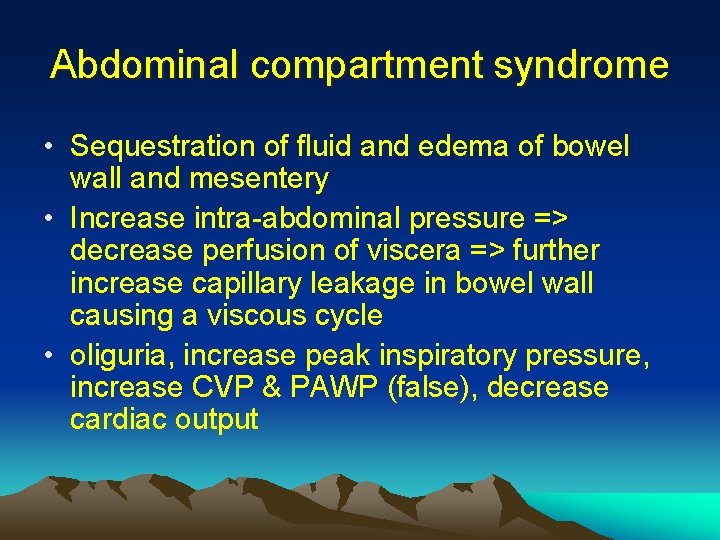 Abdominal compartment syndrome • Sequestration of fluid and edema of bowel wall and mesentery