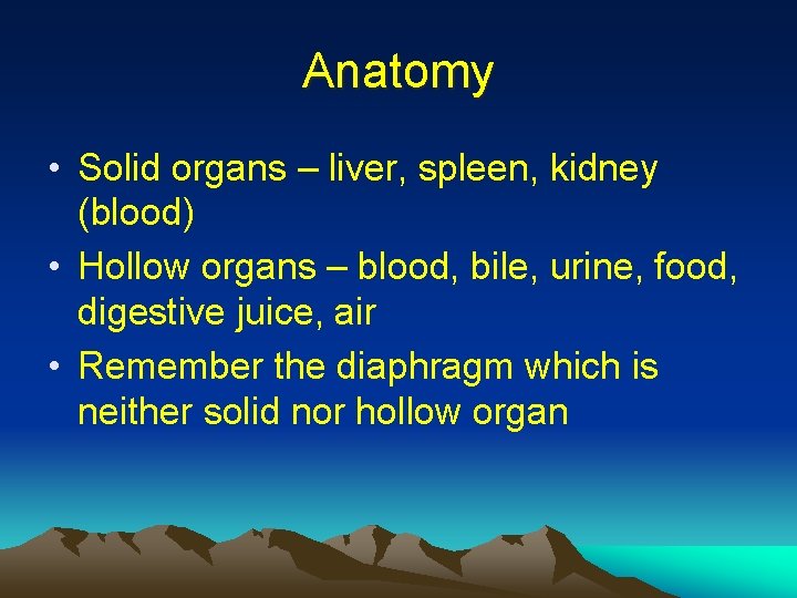 Anatomy • Solid organs – liver, spleen, kidney (blood) • Hollow organs – blood,