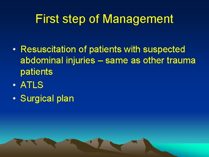 First step of Management • Resuscitation of patients with suspected abdominal injuries – same