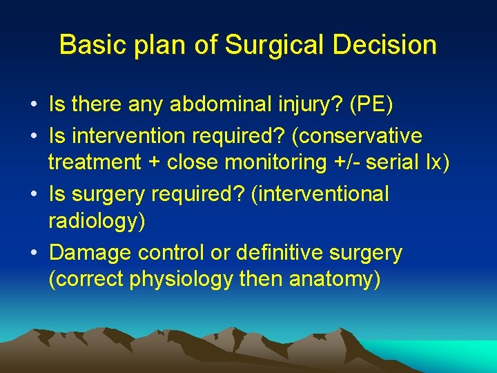 Basic plan of Surgical Decision • Is there any abdominal injury? (PE) • Is