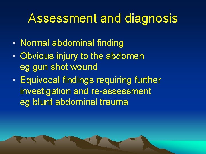 Assessment and diagnosis • Normal abdominal finding • Obvious injury to the abdomen eg