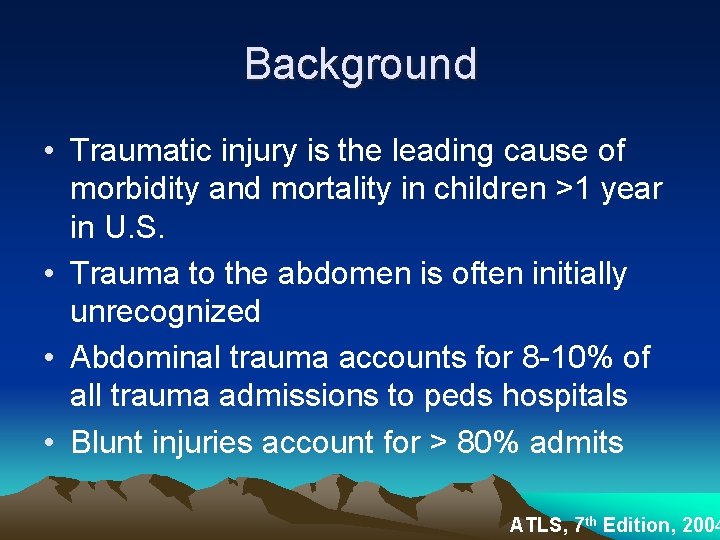 Background • Traumatic injury is the leading cause of morbidity and mortality in children