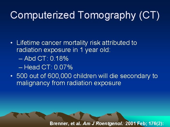 Computerized Tomography (CT) • Lifetime cancer mortality risk attributed to radiation exposure in 1