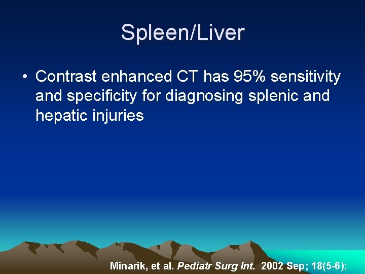 Spleen/Liver • Contrast enhanced CT has 95% sensitivity and specificity for diagnosing splenic and