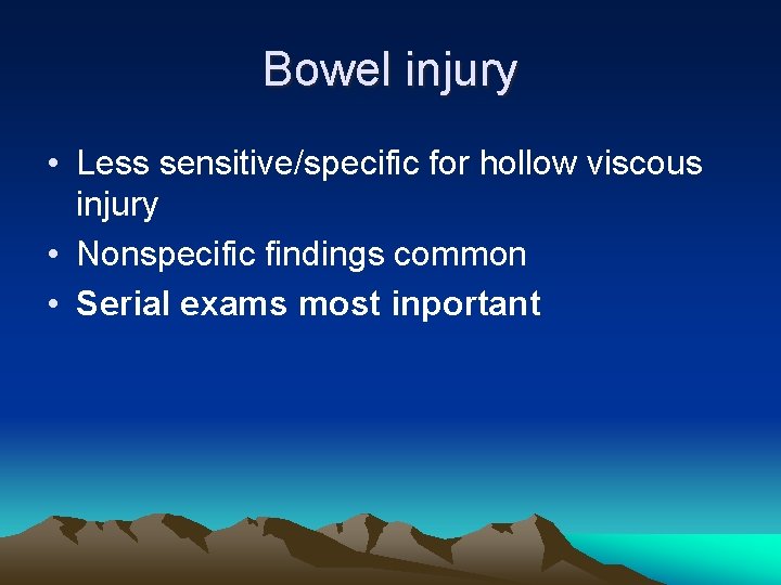 Bowel injury • Less sensitive/specific for hollow viscous injury • Nonspecific findings common •