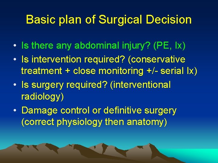 Basic plan of Surgical Decision • Is there any abdominal injury? (PE, Ix) •