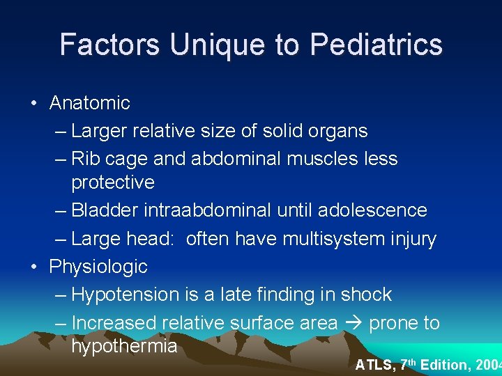 Factors Unique to Pediatrics • Anatomic – Larger relative size of solid organs –