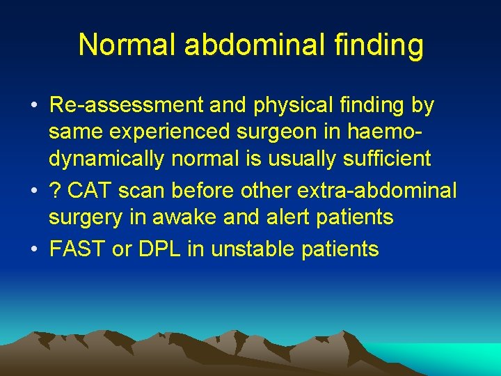 Normal abdominal finding • Re-assessment and physical finding by same experienced surgeon in haemodynamically