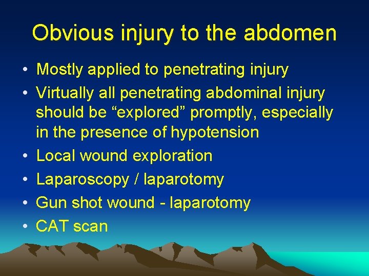 Obvious injury to the abdomen • Mostly applied to penetrating injury • Virtually all