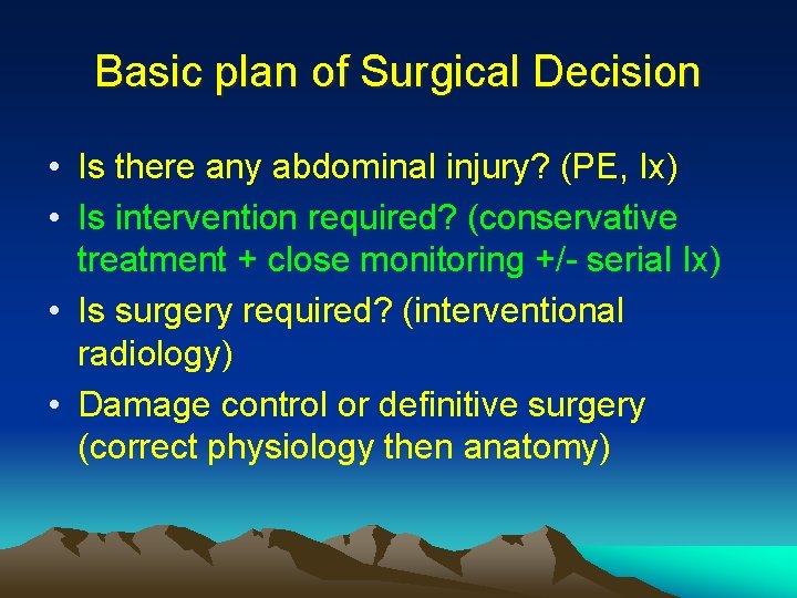 Basic plan of Surgical Decision • Is there any abdominal injury? (PE, Ix) •