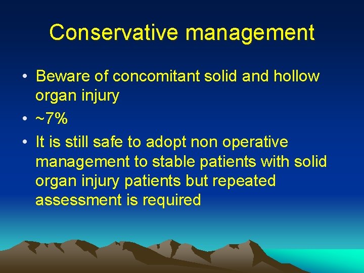 Conservative management • Beware of concomitant solid and hollow organ injury • ~7% •