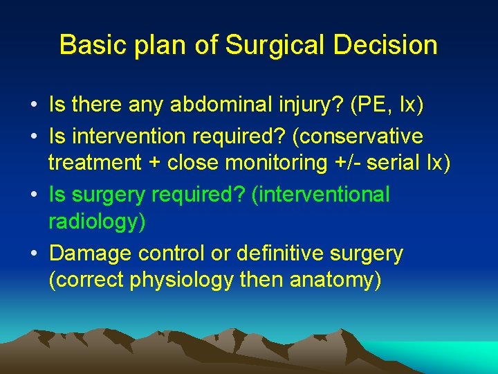 Basic plan of Surgical Decision • Is there any abdominal injury? (PE, Ix) •
