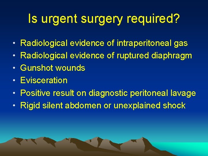 Is urgent surgery required? • • • Radiological evidence of intraperitoneal gas Radiological evidence