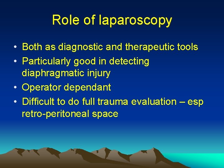 Role of laparoscopy • Both as diagnostic and therapeutic tools • Particularly good in