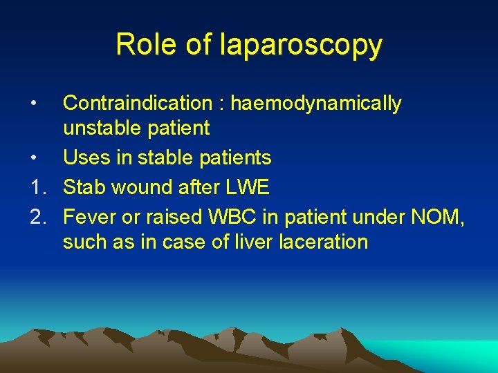 Role of laparoscopy • Contraindication : haemodynamically unstable patient • Uses in stable patients