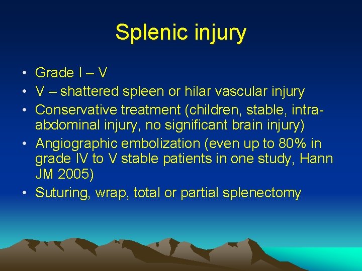 Splenic injury • Grade I – V • V – shattered spleen or hilar
