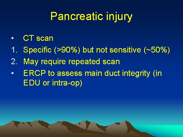 Pancreatic injury • 1. 2. • CT scan Specific (>90%) but not sensitive (~50%)