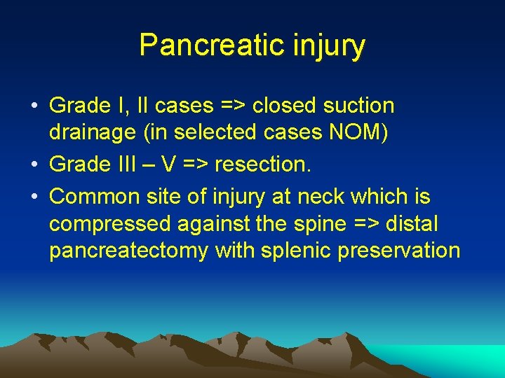 Pancreatic injury • Grade I, II cases => closed suction drainage (in selected cases