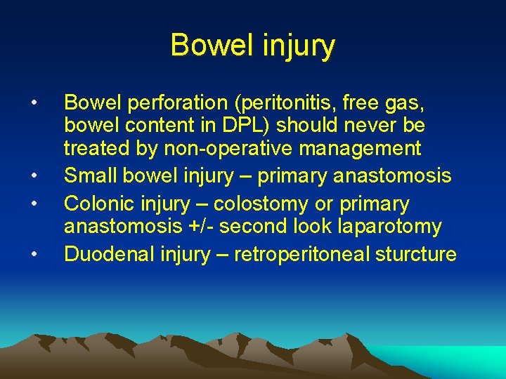 Bowel injury • • Bowel perforation (peritonitis, free gas, bowel content in DPL) should