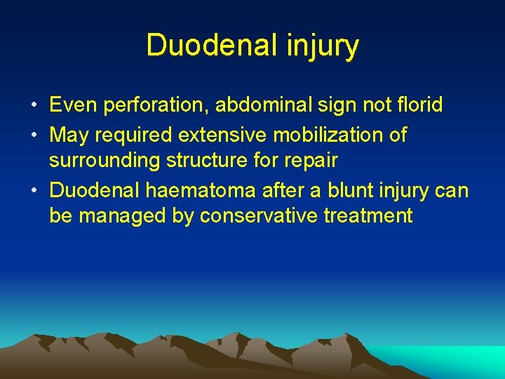 Duodenal injury • Even perforation, abdominal sign not florid • May required extensive mobilization