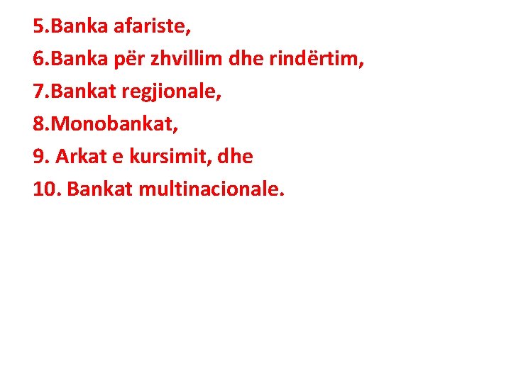 5. Banka afariste, 6. Banka për zhvillim dhe rindërtim, 7. Bankat regjionale, 8. Monobankat,