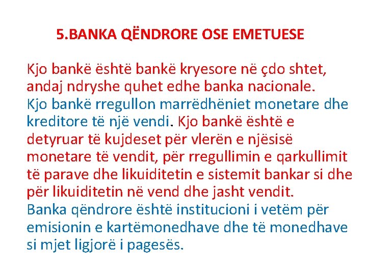 5. BANKA QËNDRORE OSE EMETUESE Kjo bankë është bankë kryesore në çdo shtet, andaj