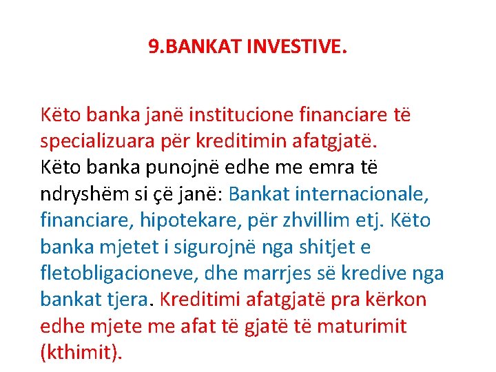 9. BANKAT INVESTIVE. Këto banka janë institucione financiare të specializuara për kreditimin afatgjatë. Këto