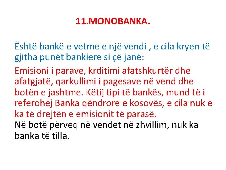 11. MONOBANKA. Është bankë e vetme e një vendi , e cila kryen të