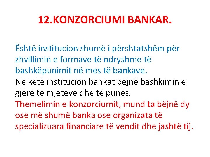 12. KONZORCIUMI BANKAR. Është institucion shumë i përshtatshëm për zhvillimin e formave të ndryshme