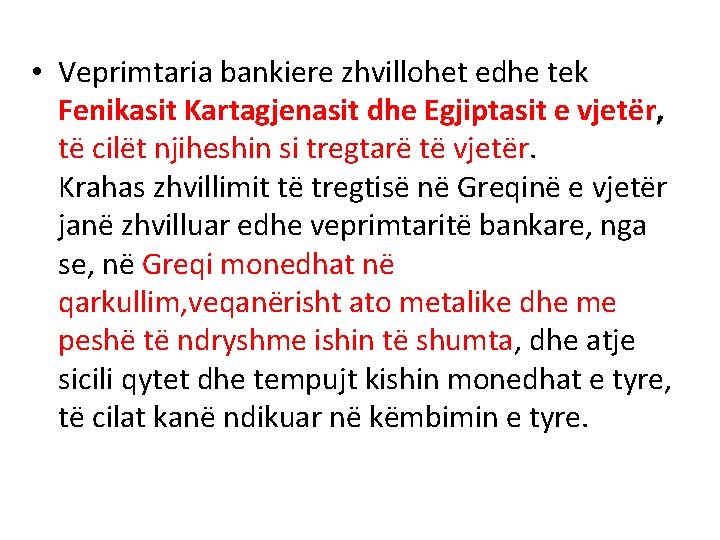  • Veprimtaria bankiere zhvillohet edhe tek Fenikasit Kartagjenasit dhe Egjiptasit e vjetër, të