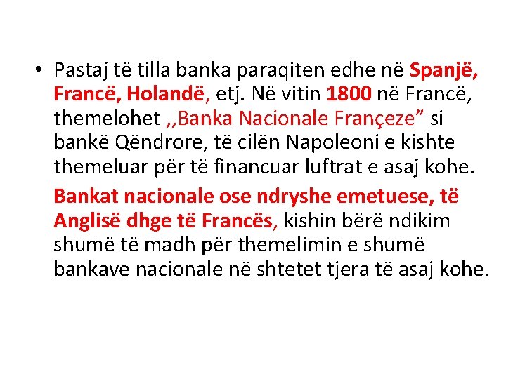  • Pastaj të tilla banka paraqiten edhe në Spanjë, Francë, Holandë, etj. Në