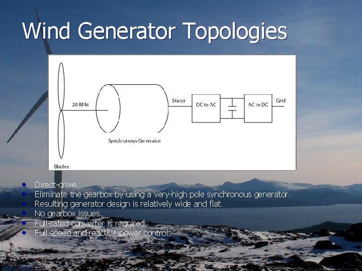 Wind Generator Topologies • • • Direct-drive. Eliminate the gearbox by using a very-high