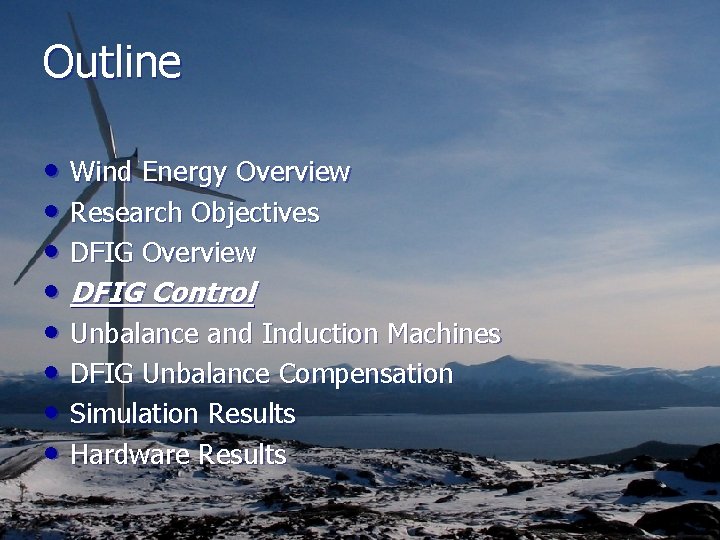 Outline • Wind Energy Overview • Research Objectives • DFIG Overview • DFIG Control