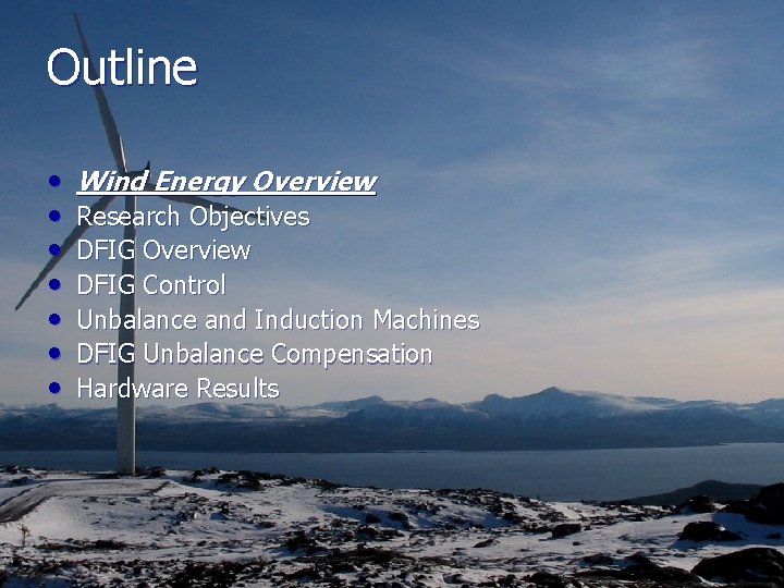 Outline • • Wind Energy Overview Research Objectives DFIG Overview DFIG Control Unbalance and