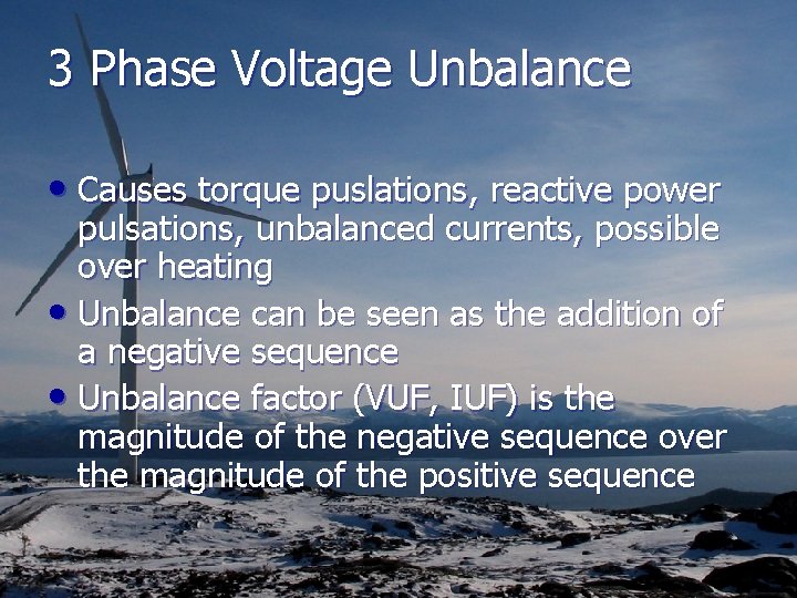 3 Phase Voltage Unbalance • Causes torque puslations, reactive power pulsations, unbalanced currents, possible