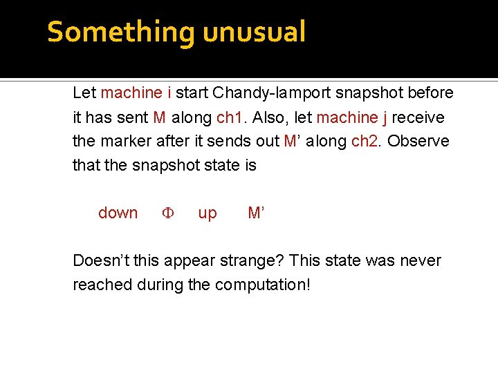 Something unusual Let machine i start Chandy-lamport snapshot before it has sent M along