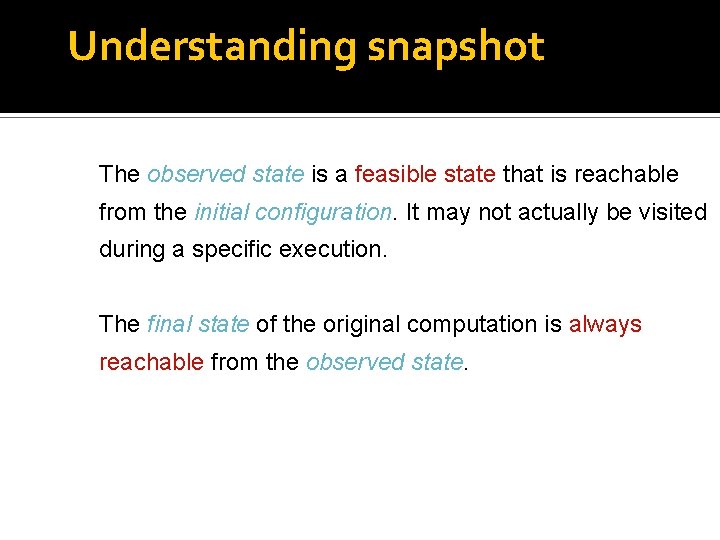 Understanding snapshot The observed state is a feasible state that is reachable from the