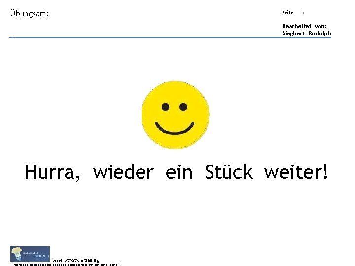Übungsart: Titel: Quelle: Seite: 5 Bearbeitet von: Siegbert Rudolph Hurra, wieder ein Stück weiter! Übungsart: Titel: Quelle: Seite: 5 Bearbeitet von: Siegbert Rudolph Hurra, wieder ein Stück weiter!