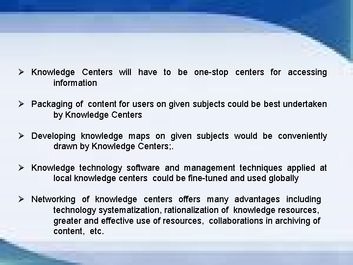Ø Knowledge Centers will have to be one-stop centers for accessing information Ø Packaging