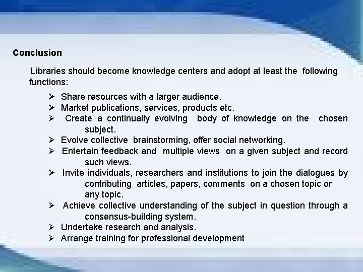 Conclusion Libraries should become knowledge centers and adopt at least the following functions: Ø