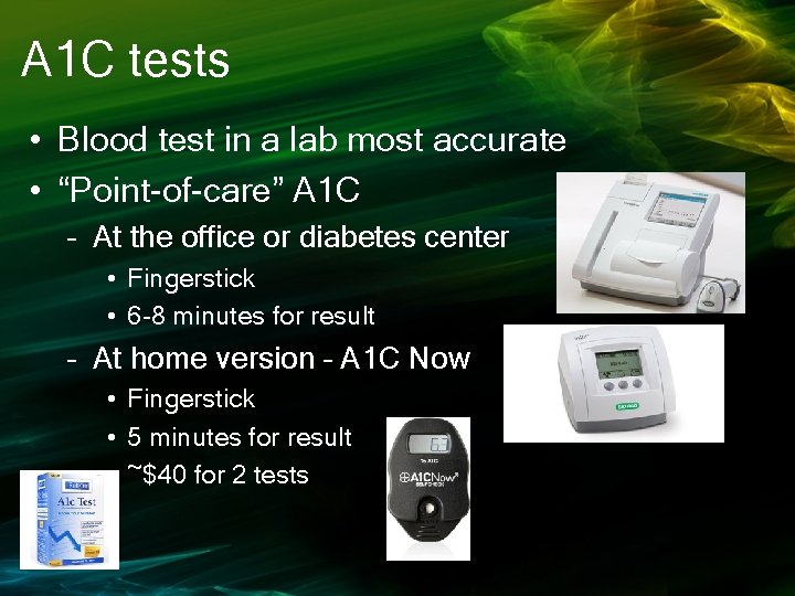 A 1 C tests • Blood test in a lab most accurate • “Point-of-care”