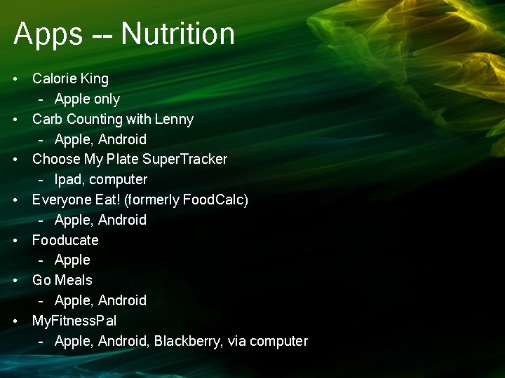 Apps -- Nutrition • Calorie King – Apple only • Carb Counting with Lenny