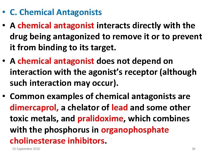  • C. Chemical Antagonists • A chemical antagonist interacts directly with the drug