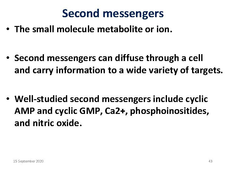 Second messengers • The small molecule metabolite or ion. • Second messengers can diffuse